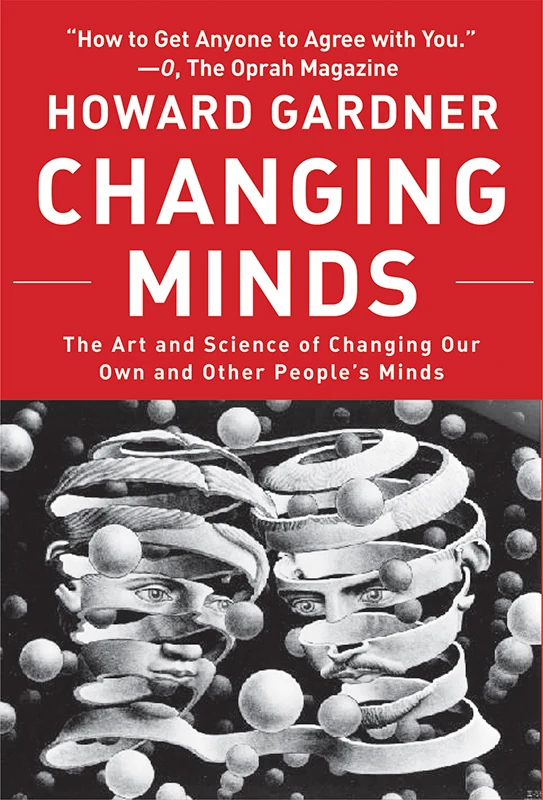 Changing Minds - The Art and Science of Changing Our Own and Other People's Minds cover