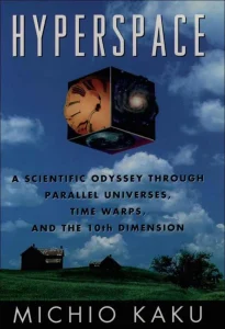 Hyperspace: A Scientific Odyssey Through Parallel Universes, Time Warps, and the Tenth Dimension cover