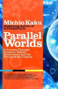 Parallel Worlds: A Journey Through Creation, Higher Dimensions, and the Future of the Cosmos cover