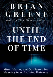 Until the End of Time: Mind, Matter, and Our Search for Meaning in an Evolving Universe cover