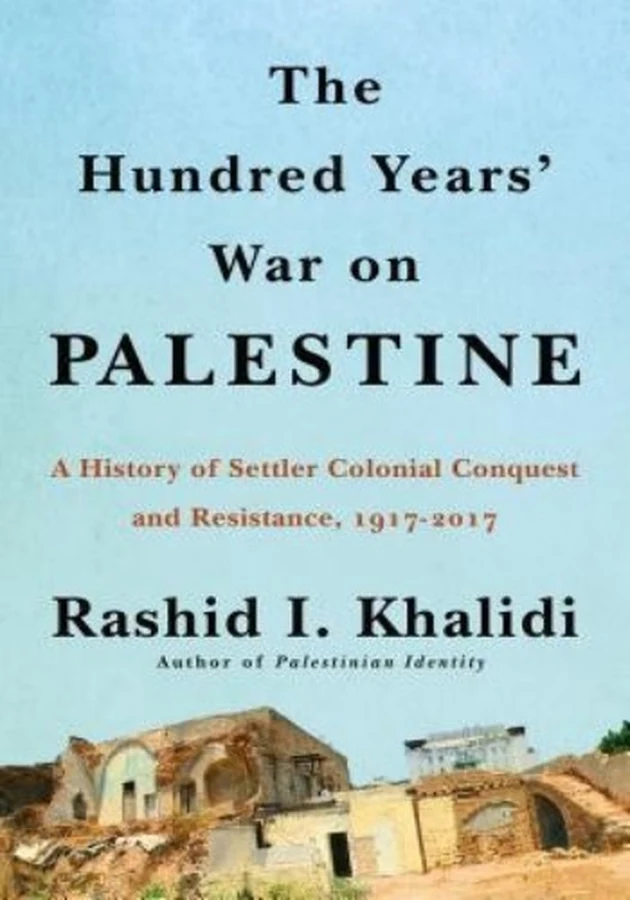 The Hundred Years' War on Palestine: A History of Settler Colonialism and Resistance, 1917–2017 cover